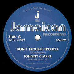 Johnny Clarke : Don't Trouble Trouble (7")