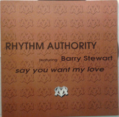 Rhythm Authority Feat. Barry Stewart : Say You Want My Love (12")