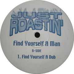 Just Roastin' : Find Yourself A Man (12", Unofficial)