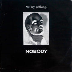 Nobody (8) : We Say Nothing. / Sad, But True. (12")