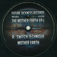 Switch Technique – The Mother Earth EP Part I 12" Future Sickness Records – SICK009
