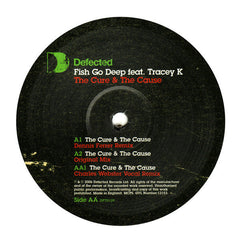 Fish Go Deep Feat. Tracey Kelliher : The Cure & The Cause (Original, Dennis Ferrer, Charles Webster Mixes) (12")