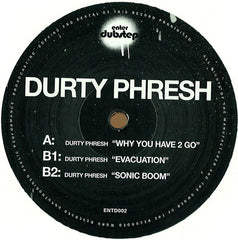 Durty Phresh – Why You Have 2 Go 12" Enter Dubstep – ENTD002