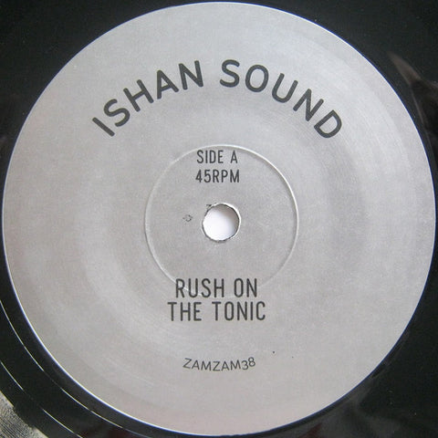Ishan Sound – Rush On The Tonic 7" ZamZam Sounds – ZAMZAM38