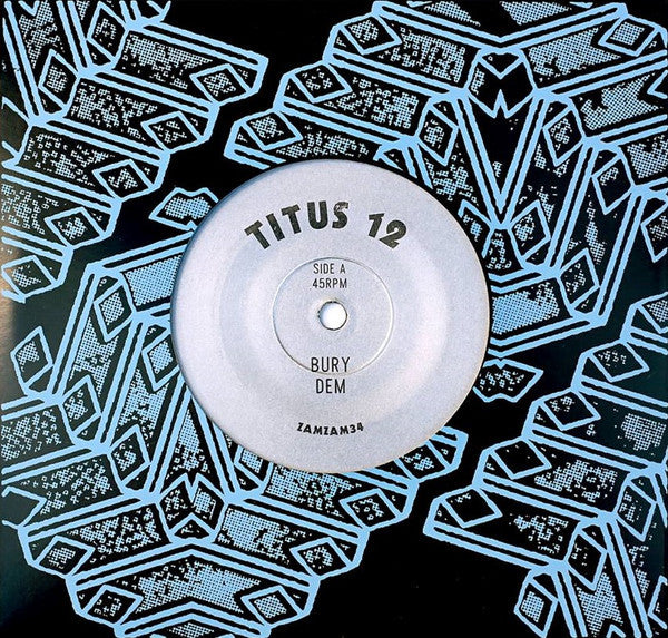 Titus 12 – Bury Dem / Everyone Should (Wake Me Up) 7" ZamZam Sounds – ZAMZAM34