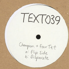 Champion & Four Tet – Flip Side / Disparate - Text Records – TEXT039
