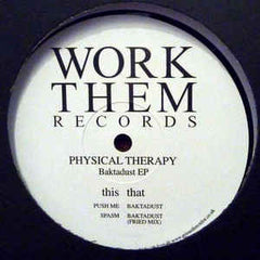 Physical Therapy – Baktadust EP 12" Work Them Records – WORKTHEMREC028