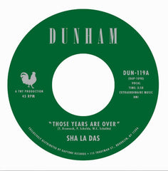 Sha La Das - Those Years Are Over 7" Dunham – DUN-119