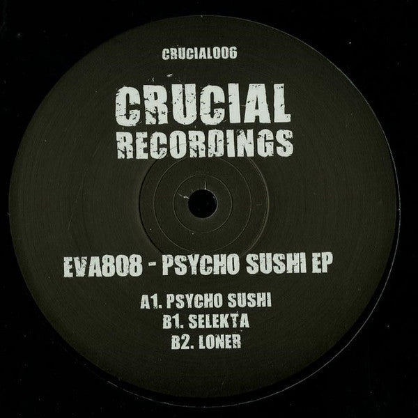 Eva808 – Psycho Sushi EP 12" Crucial Recordings - CRUCIAL006