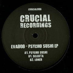 Eva808 – Psycho Sushi EP 12" Crucial Recordings - CRUCIAL006