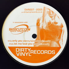 Danny Bond, Howarth - Only You / Let Me Love You DVR007 Dirty Vinyl Records