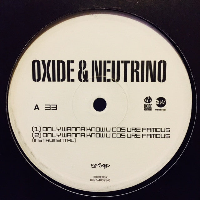 Oxide & Neutrino - Only Wanna Know U Cos Ure Famous 12" OXIDE08X EastWest