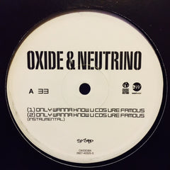 Oxide & Neutrino - Only Wanna Know U Cos Ure Famous 12" OXIDE08X EastWest
