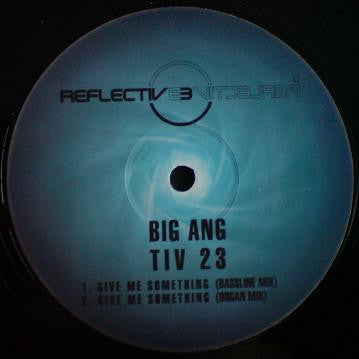 Big Ang – Give Me Something Reflective Records – TIV23
