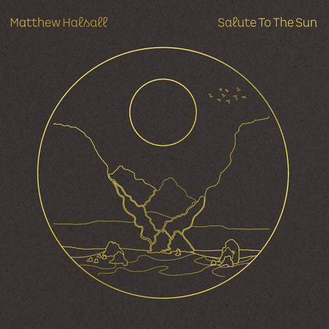 Matthew Halsall – Salute To The Sun Gondwana Records – GONDLP039