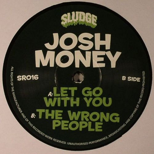 Josh Money – Let Go With You / The Wrong People Label: Sludge – SR016