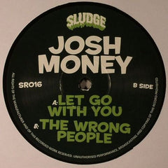 Josh Money – Let Go With You / The Wrong People Label: Sludge – SR016