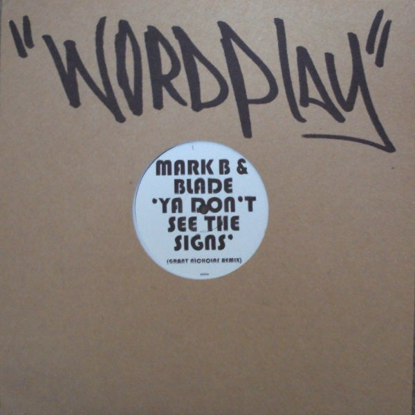 Mark B & Blade - Ya Don't See The Signs (Grant Nicholas Remix) 12" MBB002 Wordplay Records