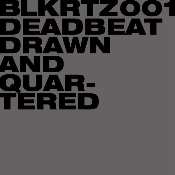 Deadbeat – Drawn And Quartered BLKRTZ – BLKRTZ001