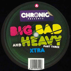 Various - Big Bad And Heavy Part Three Xtra 12" BBH022 Chronic