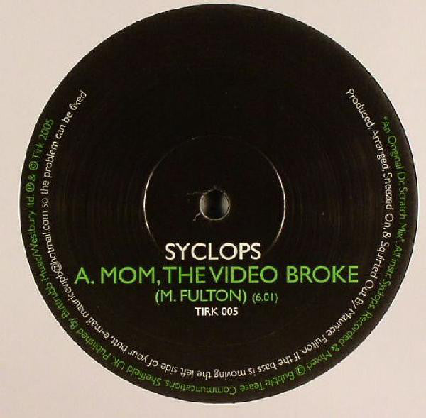 Syclops – Mom, The Video Broke - Tirk – TIRK 005