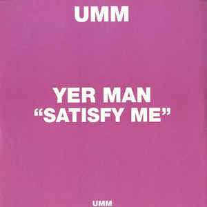 Yer Man – Satisfy Me UMM (UK) – 0699PUMM