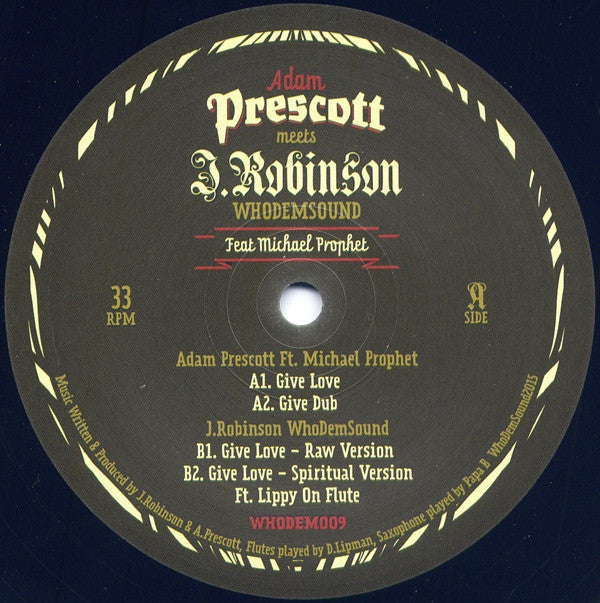 Adam Prescott meets J. Robinson, Michael Prophet – Give Love 12" WhoDemSound – WHODEM009