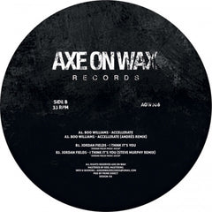 Boo Williams, Jordan Fields – Accellerate / I Think It's You Axe On Wax Records – AOW006