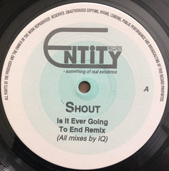 Shout - Is It Ever Going To End (Remix) - Entity Records – SHOUT