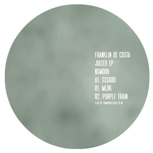 Franklin De Costa – Jolted Ep Not So Much – NSM006