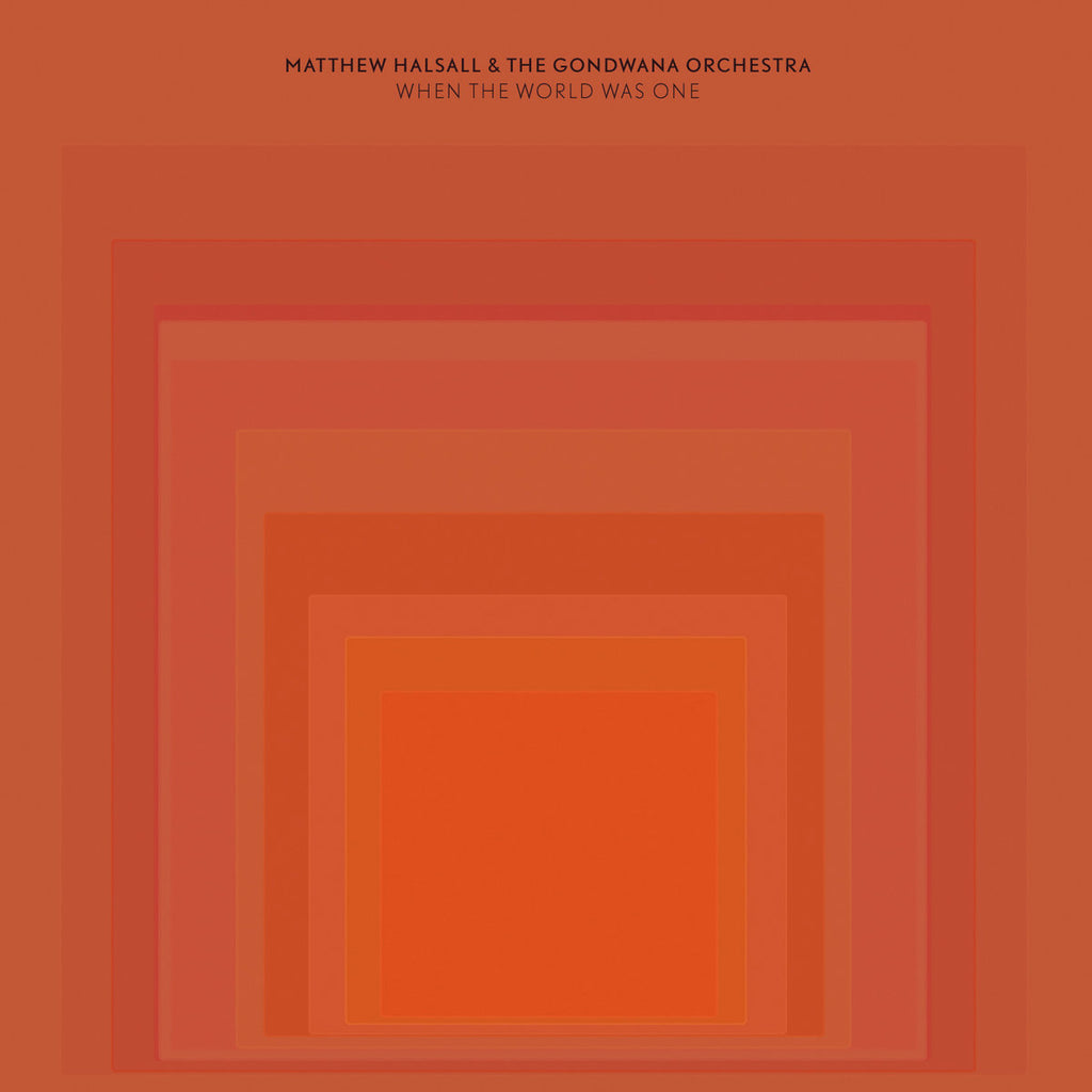 Matthew Halsall & The Gondwana Orchestra – When The World Was One Gondwana Records – GONDCD010