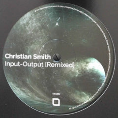 Christian Smith : Input-Output (Remixed) (12", Single)