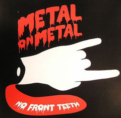 Metal On Metal : No Front Teeth (12")
