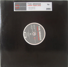 The Bridge (2) : I Want Your Love (12")
