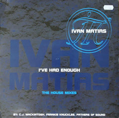 Ivan Matias : I've Had Enough (The House Mixes) (2x12", Promo)