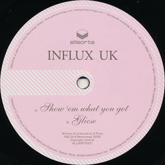 Influx UK : Show 'Em What You Got / Gliese (12")