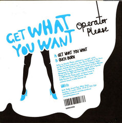 Operator Please : Get What You Want (7", Single)