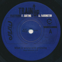 Train Up Featuring Francesca Sortino & Alan Farrington : What Is Wrong With Grooving / In The Name Of Love (7", Single)