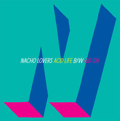 Nacho Lovers : Acid Life b/w Go On (12")