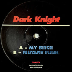 Dark Knight : My Bitch / Mutant Funk (12")