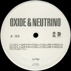 Oxide & Neutrino : Only Wanna Know U Cos Ure Famous (12")