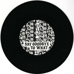 Bullion : Say Goodbye To What (7")