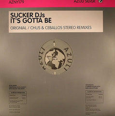 Sucker DJs* : It's Gotta Be (12")