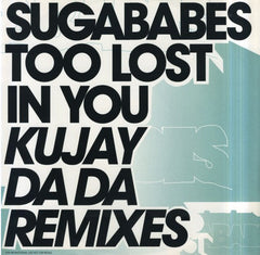 Sugababes : Too Lost In You (Kujay Da Da Remixes) (12", Single, Promo)