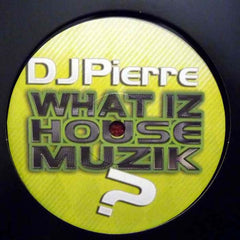 DJ Pierre : What Iz House Muzik? (12")
