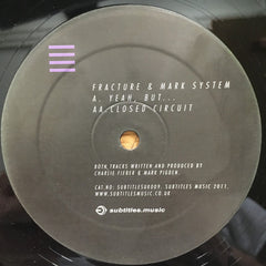 Fracture (2) & Mark System* : Yeah, But... / Closed Circuit (12")