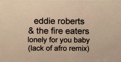 Eddie Roberts & The Fire Eaters : Lonely For You Baby (Lack Of Afro Remix) (12", S/Sided, W/Lbl)