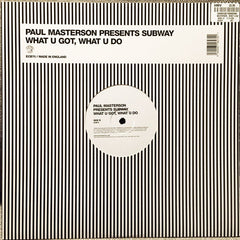 Paul Masterson Presents Subway (5) : What U Got, What U Do (12")