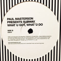 Paul Masterson Presents Subway (5) : What U Got, What U Do (12")