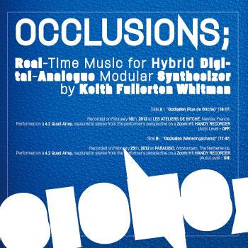 Keith Fullerton Whitman : Occlusions; Real Time Music For Hybrid Digital-Analogue Modular Synthesizer (LP, Ltd, Blu)